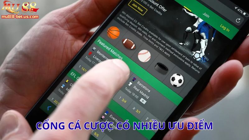 Cổng cá cược có nhiều ưu điểm